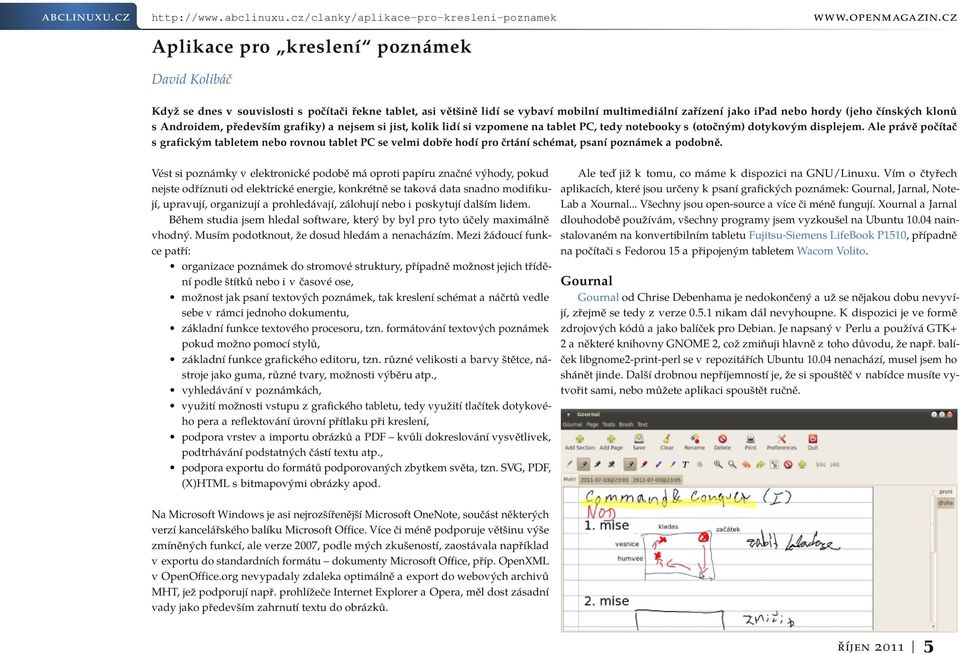 jako ipad nebo hordy (jeho čínských klonů s Androidem, především grafiky) a nejsem si jist, kolik lidí si vzpomene na tablet PC, tedy notebooky s (otočným) dotykovým displejem.