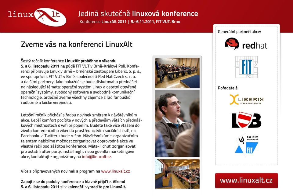 Jako pokaždé se bude diskutovat a přednášet na následující témata: operační systém Linux a ostatní otevřené operační systémy, svobodný software a svobodné komunikační technologie.