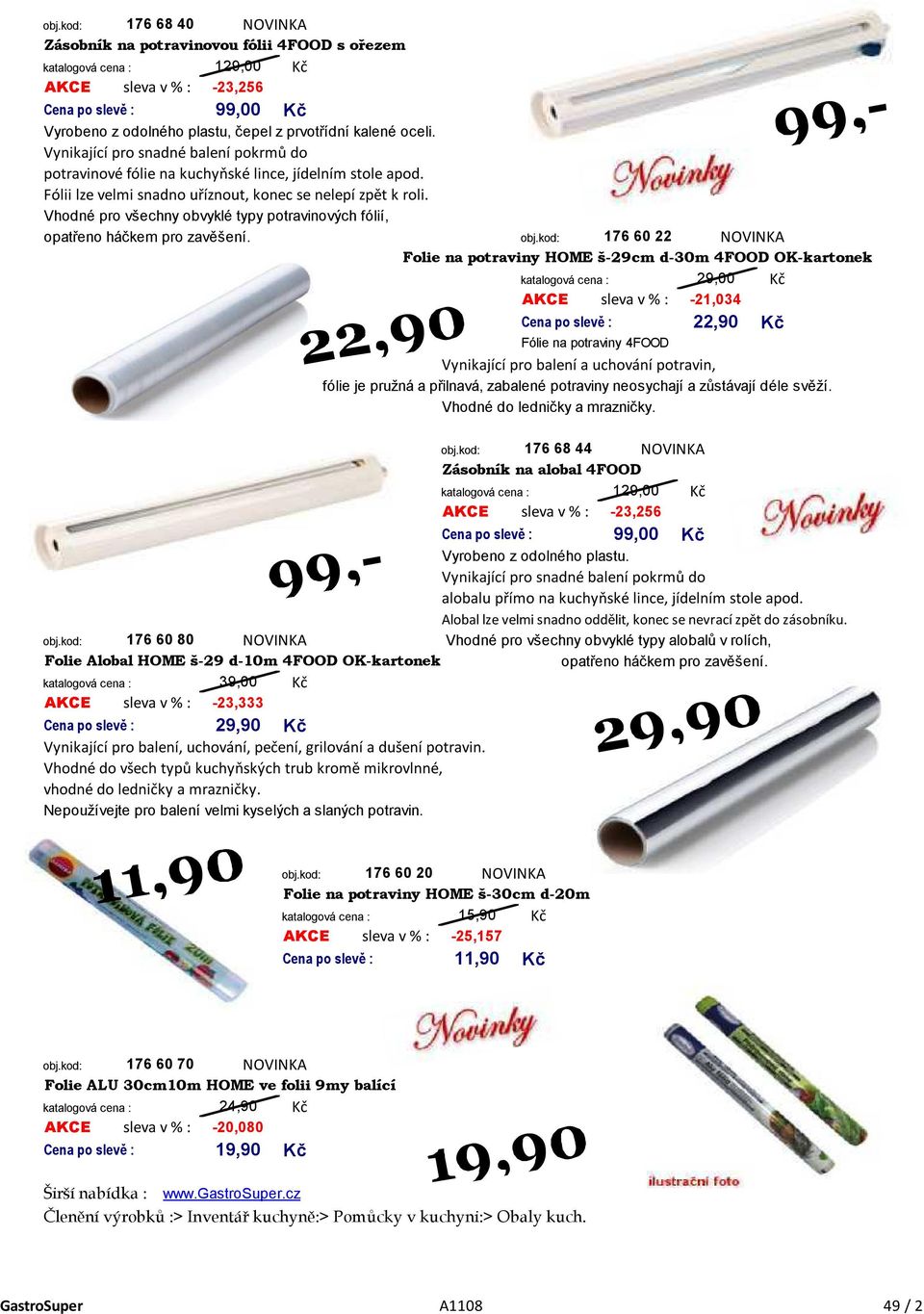 Vhodné pro všechny obvyklé typy potravinových fólií, opatřeno háčkem pro zavěšení.