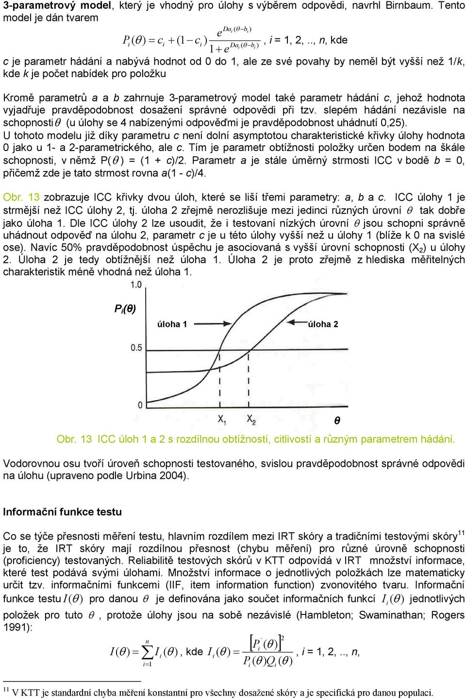 model také parametr hádání c, jehož hodnota vyjadřuje pravděpodobnost dosažení správné odpovědi při tzv.