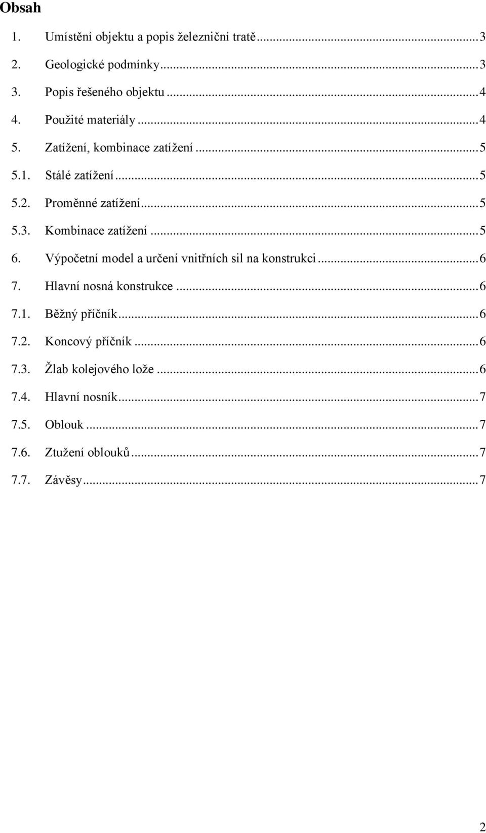 Kombinace zatížení... 5 6. Výpočetní model a určení vnitřních sil na konstrukci... 6 7. Hlavní nosná konstrukce... 6 7.1.