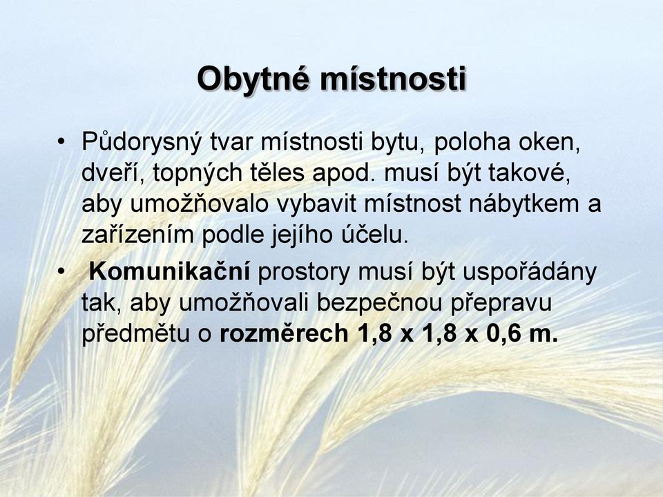 musí být takové, aby umožňovalo vybavit místnost nábytkem a zařízením