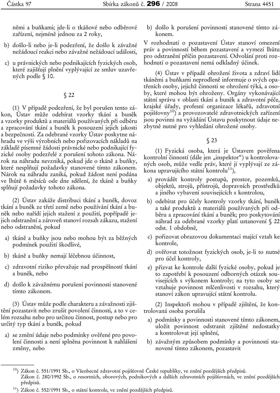 události, c) u právnických nebo podnikajících fyzických osob, které zajišťují plnění vyplývající ze smluv uzavřených podle 10.