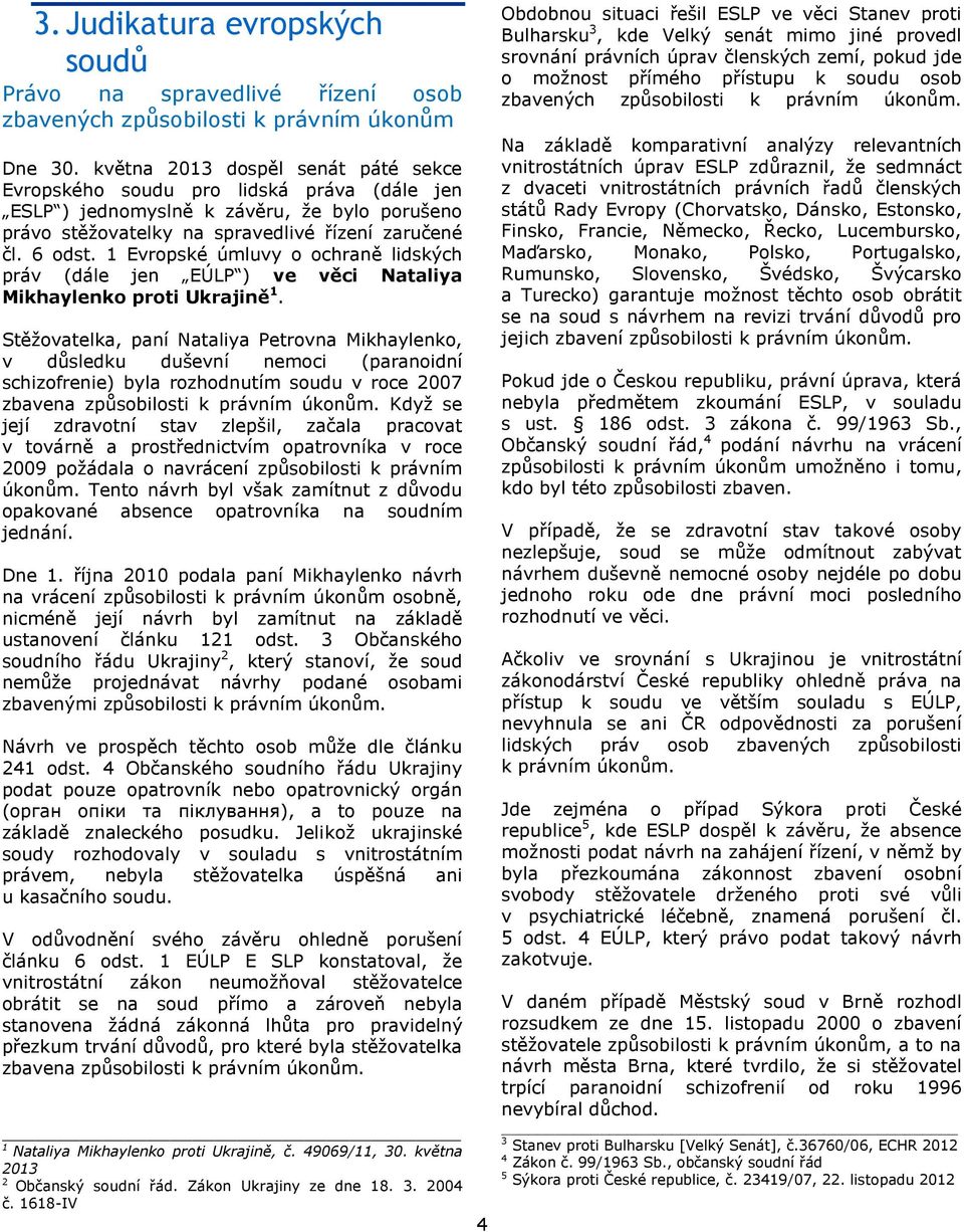 1 Evropské úmluvy o ochraně lidských práv (dále jen EÚLP ) ve věci Nataliya Mikhaylenko proti Ukrajině 1.