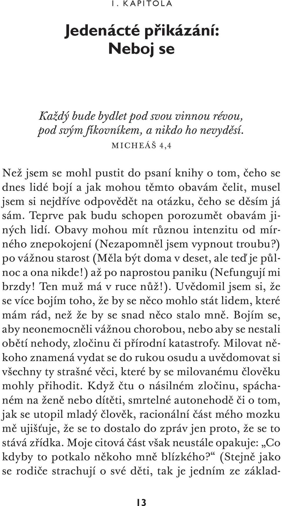 Teprve pak budu schopen porozumět obavám jiných lidí. Obavy mohou mít různou intenzitu od mírného znepokojení (Nezapomněl jsem vypnout troubu?