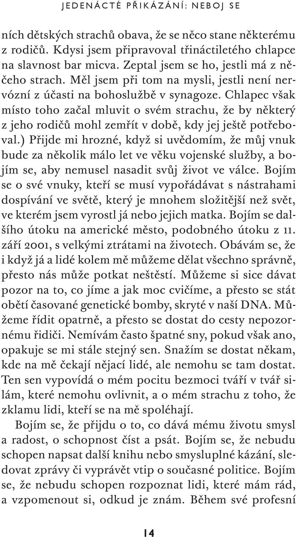 Chlapec však místo toho začal mluvit o svém strachu, že by některý z jeho rodičů mohl zemřít v době, kdy jej ještě potřeboval.