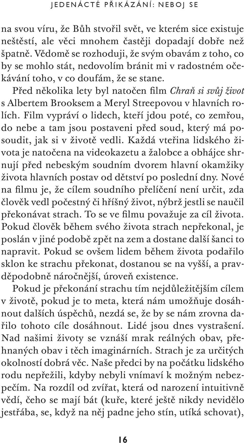 Před několika lety byl natočen film Chraň si svůj život s Albertem Brooksem a Meryl Streepovou v hlavních rolích.