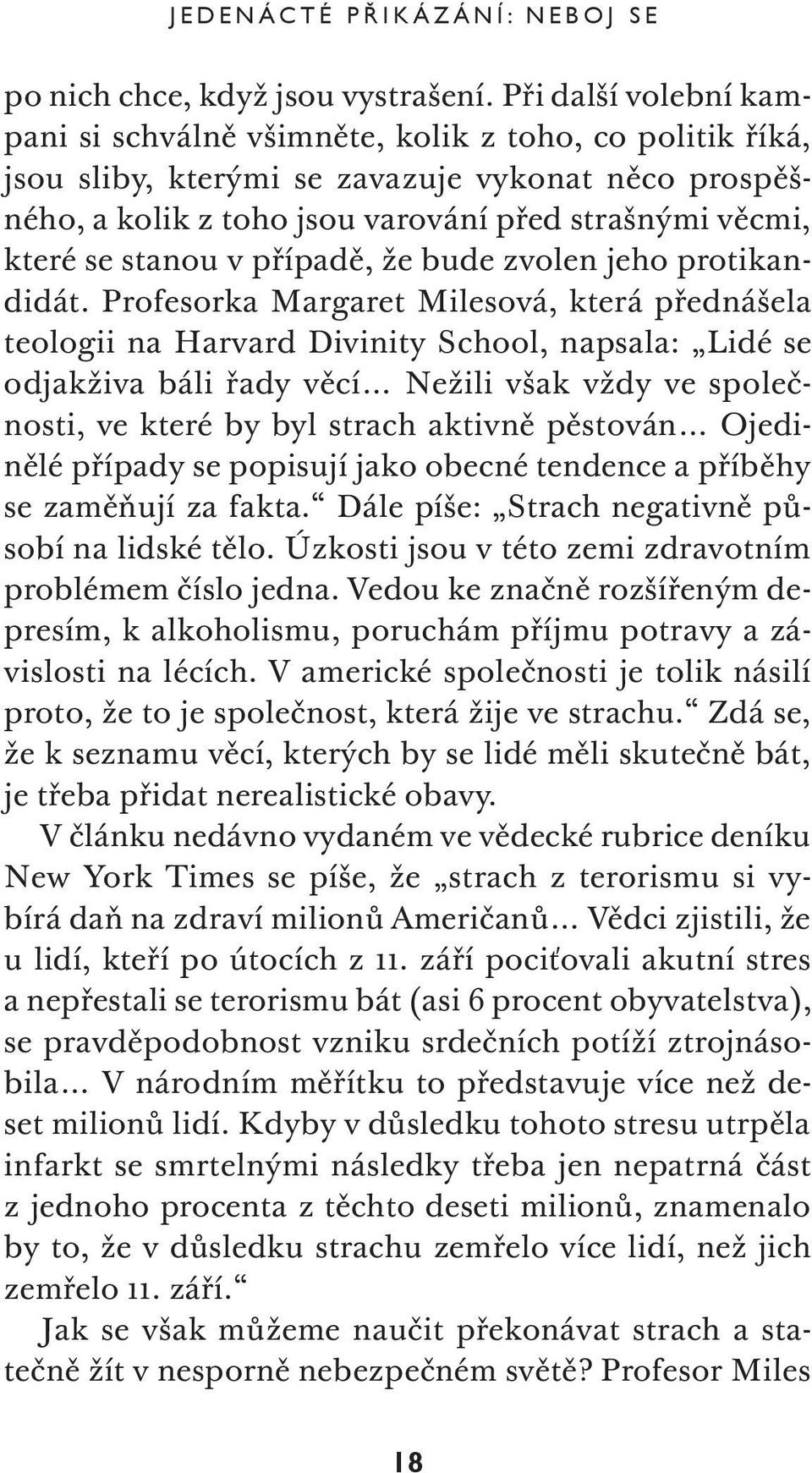 stanou v případě, že bude zvolen jeho protikandidát. Profesorka Margaret Milesová, která přednášela teologii na Harvard Divinity School, napsala: Lidé se odjakživa báli řady věcí.