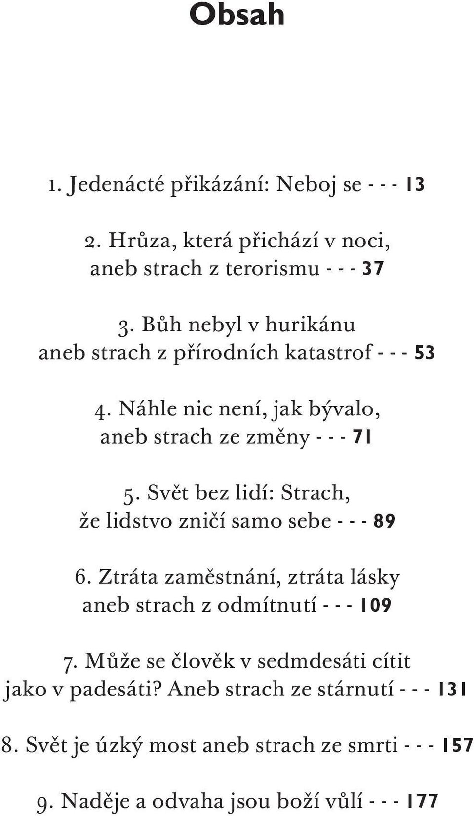 Svět bez lidí: Strach, že lidstvo zničí samo sebe - - - 89 6. Ztráta zaměstnání, ztráta lásky aneb strach z odmítnutí - - - 109 7.