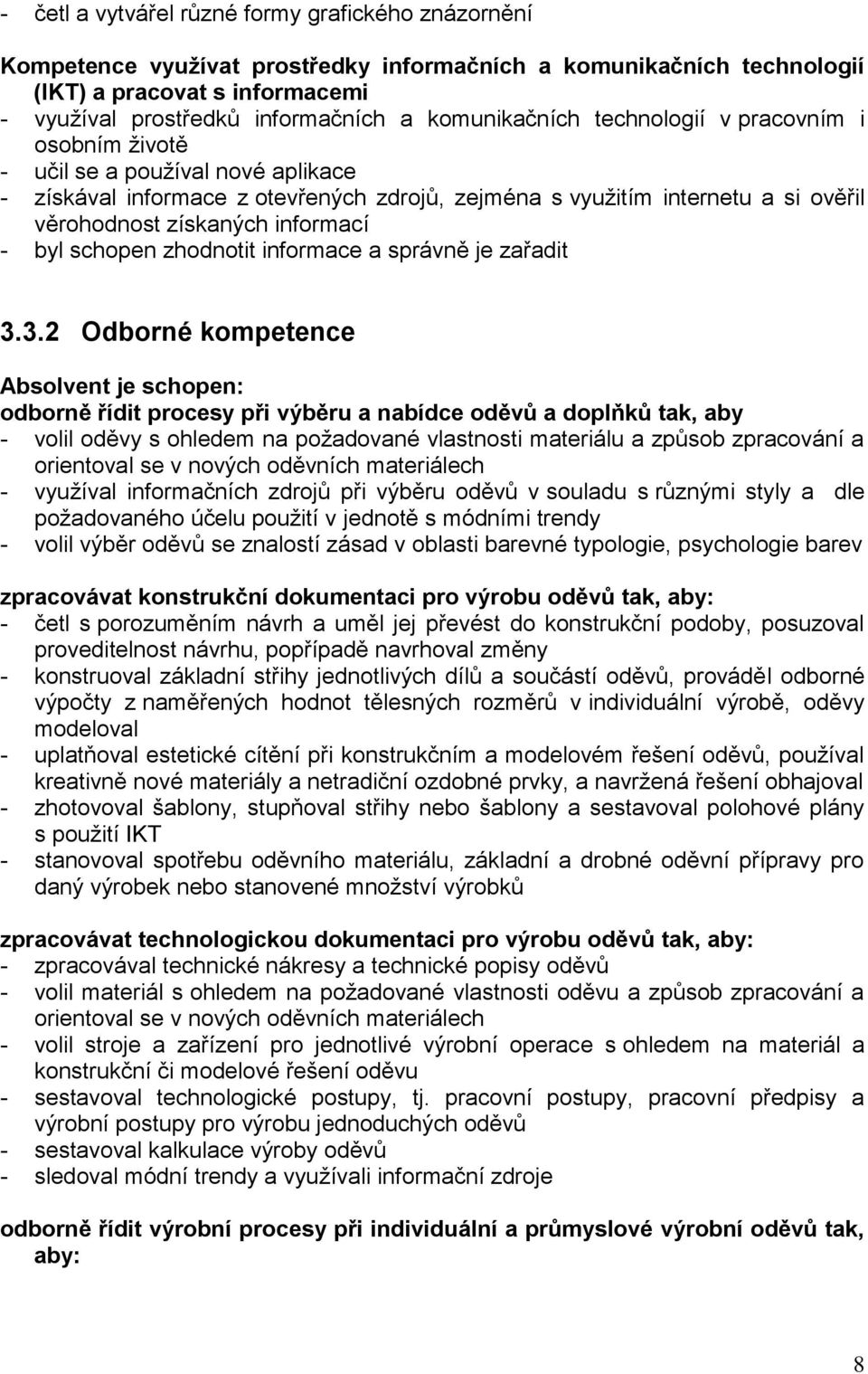 informací - byl schopen zhodnotit informace a správně je zařadit 3.