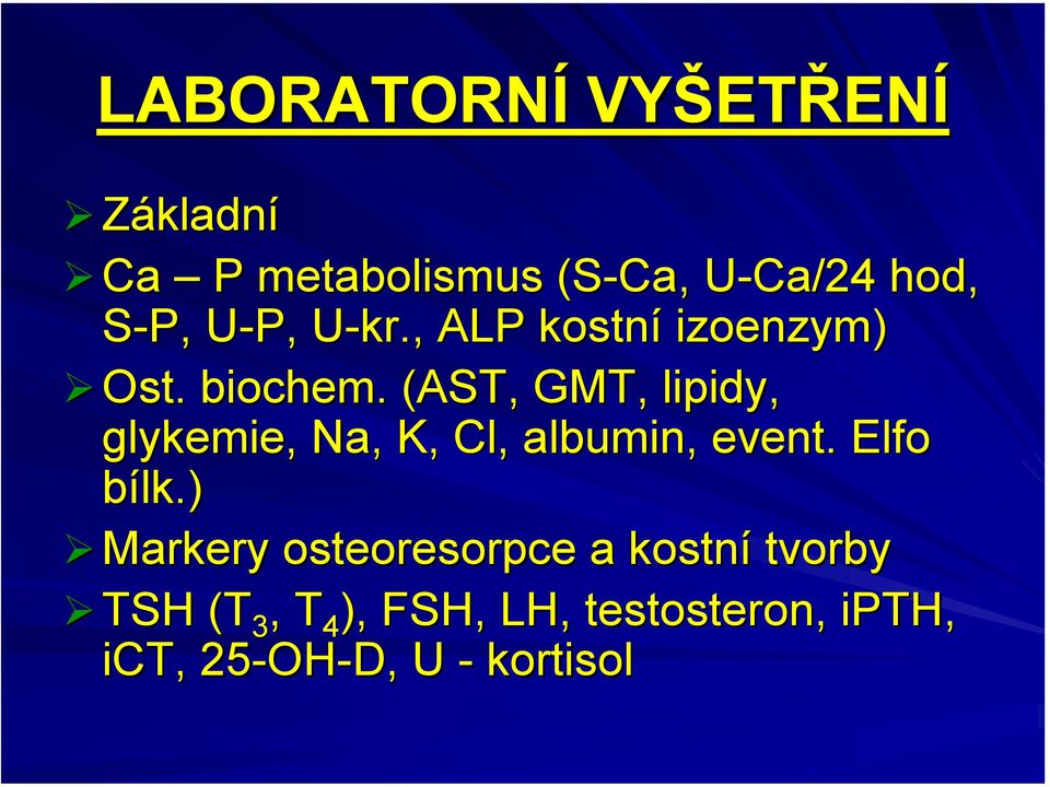 . (AST, GMT, lipidy, glykemie,, Na, K, Cl, albumin, event. Elfo bílk.