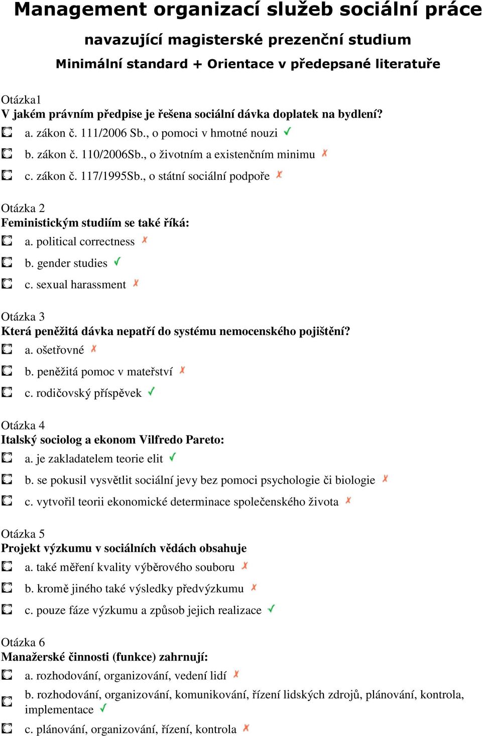 , o státní sociální podpoře Otázka 2 Feministickým studiím se také říká: a. political correctness b. gender studies c.