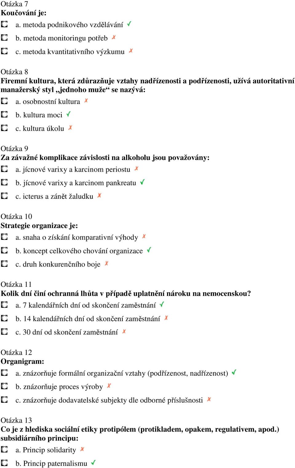 kultura moci c. kultura úkolu Otázka 9 Za závažné komplikace závislosti na alkoholu jsou považovány: a. jícnové varixy a karcinom periostu b. jícnové varixy a karcinom pankreatu c.