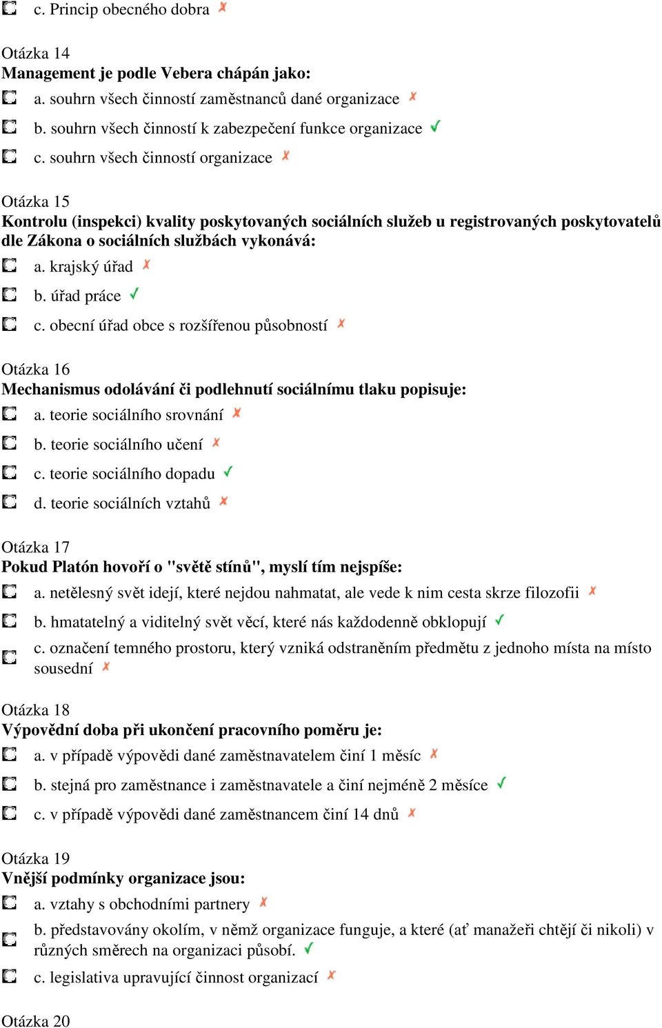 úřad práce c. obecní úřad obce s rozšířenou působností Otázka 16 Mechanismus odolávání či podlehnutí sociálnímu tlaku popisuje: a. teorie sociálního srovnání b. teorie sociálního učení c.