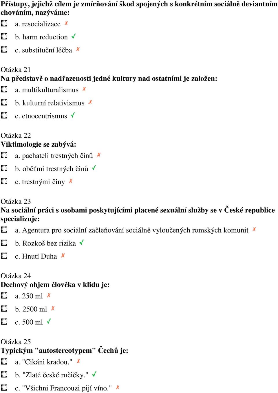 pachateli trestných činů b. oběťmi trestných činů c. trestnými činy Otázka 23 Na sociální práci s osobami poskytujícími placené sexuální služby se v České republice specializuje: a.