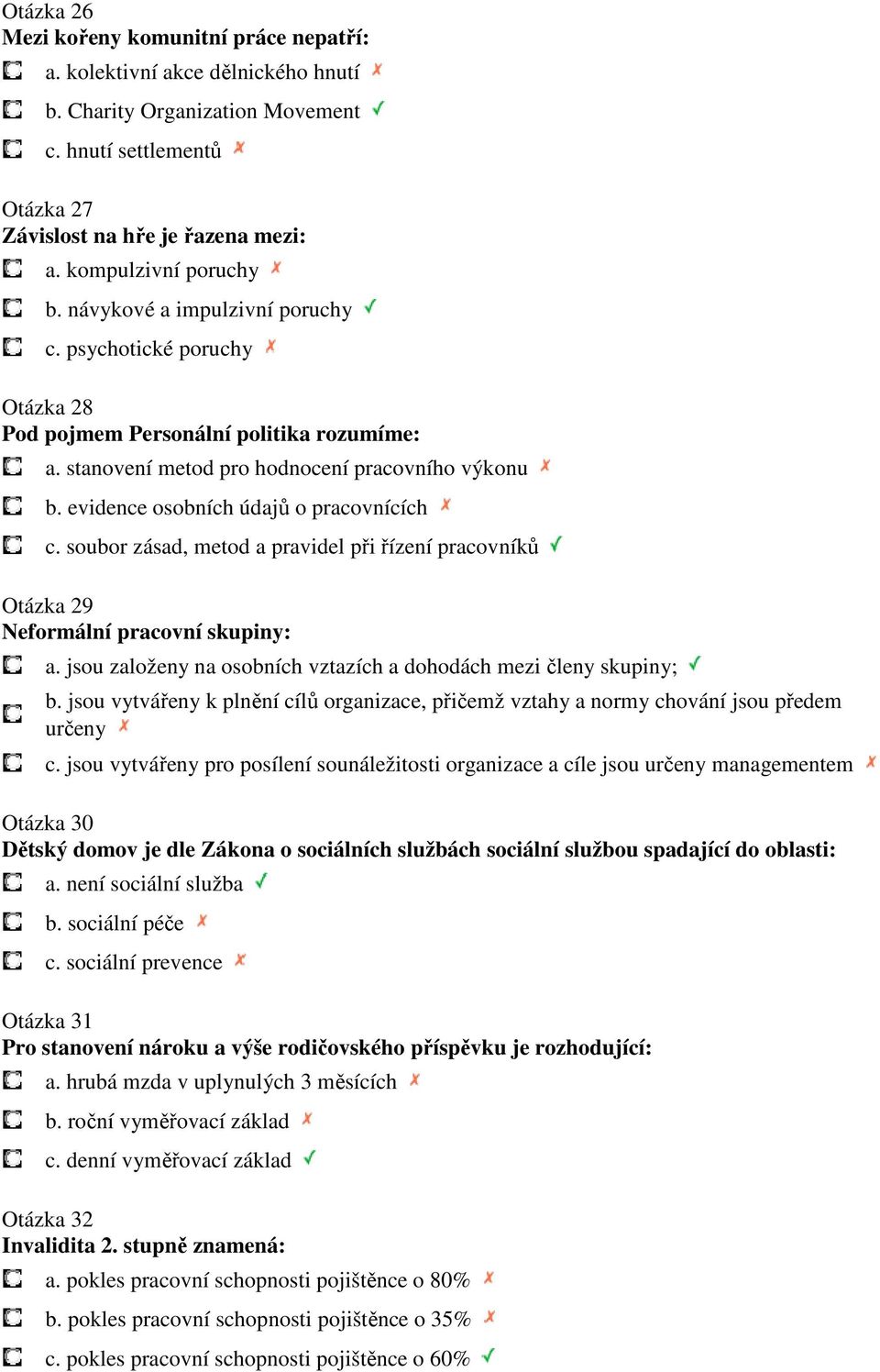 evidence osobních údajů o pracovnících c. soubor zásad, metod a pravidel při řízení pracovníků Otázka 29 Neformální pracovní skupiny: a.