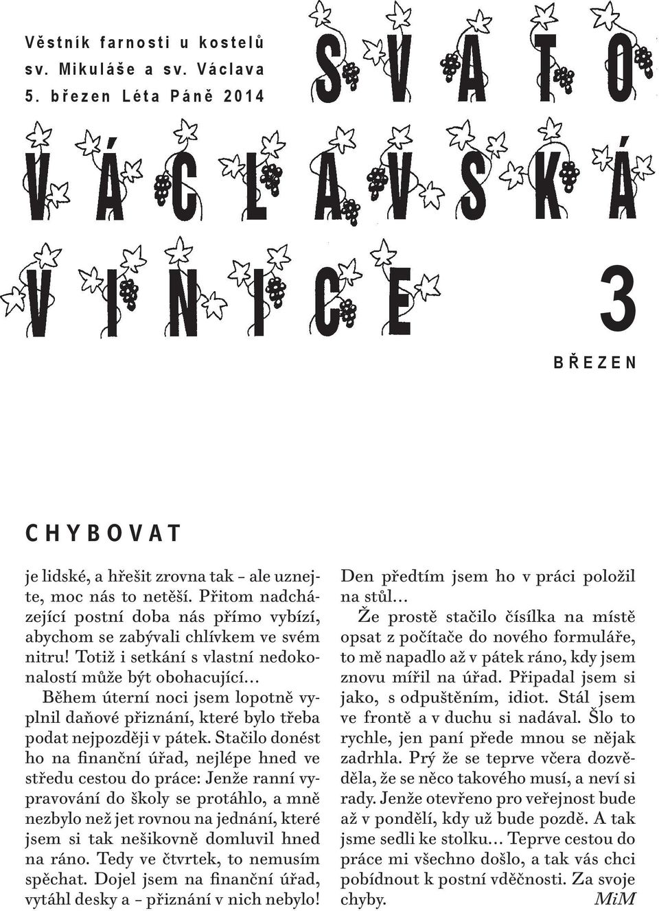 .. Během úterní noci jsem lopotně vyplnil daňové přiznání, které bylo třeba podat nejpozději v pátek.