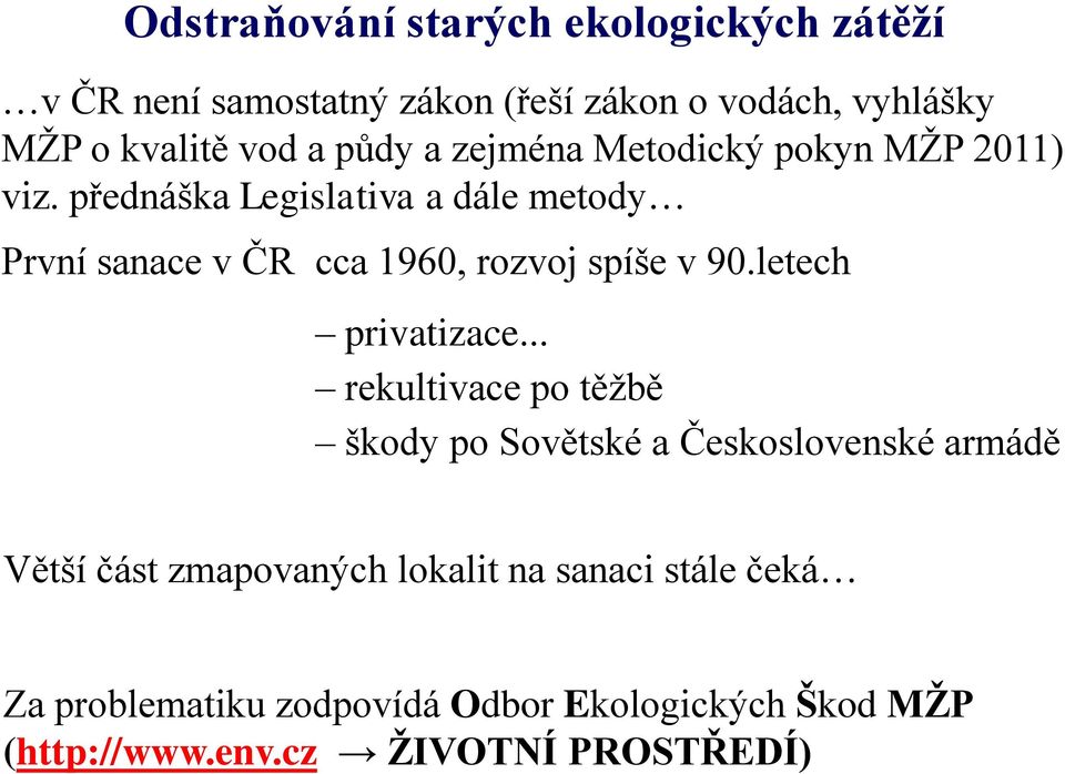 přednáška Legislativa a dále metody První sanace v ČR cca 1960, rozvoj spíše v 90.letech privatizace.