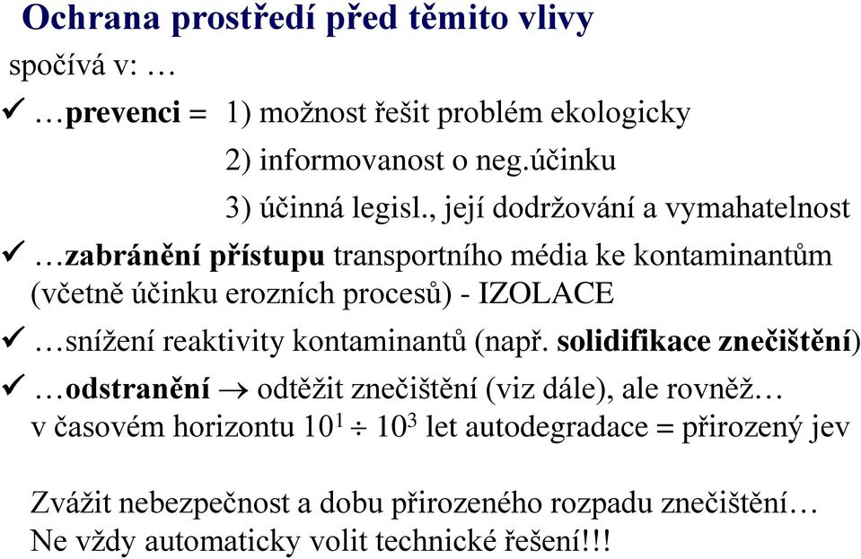 , její dodržování a vymahatelnost zabránění přístupu transportního média ke kontaminantům (včetně účinku erozních procesů) - IZOLACE