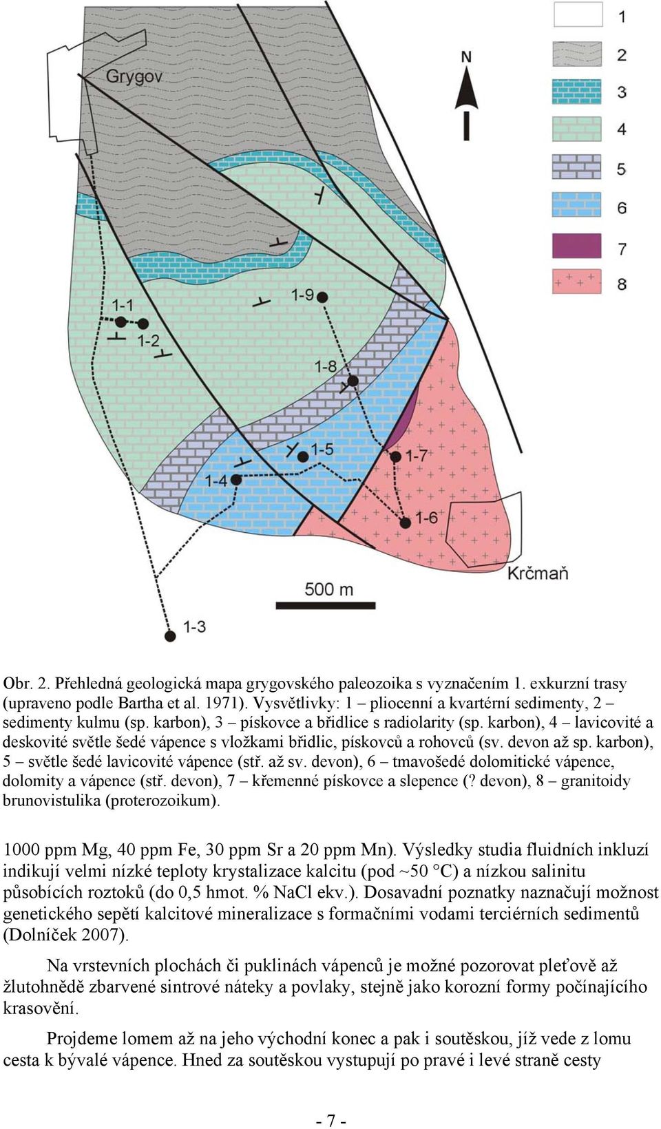 karbon), 5 světle šedé lavicovité vápence (stř. až sv. devon), 6 tmavošedé dolomitické vápence, dolomity a vápence (stř. devon), 7 křemenné pískovce a slepence (?