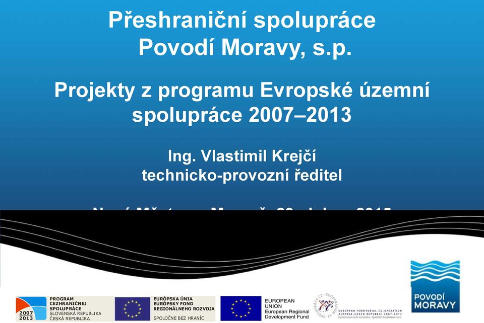 dubna 2015 2007 2013 PROGRAM CEZHRANIČNEJ SPOLUPRÁCE SLOVENSKÁ REPUBLIKA ČESKÁ