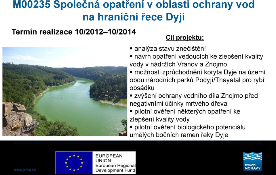 obou národních parků Podyjí/Thayatal pro rybí obsádku zvýšení ochrany vodního díla Znojmo před negativními účinky mrtvého dřeva