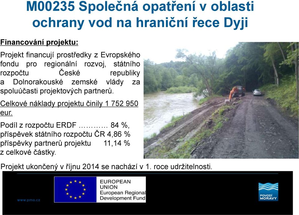 Podíl z rozpočtu ERDF 84 %, příspěvek státního rozpočtu ČR 4,86 % příspěvky partnerů projektu 11,14 % z celkové částky.