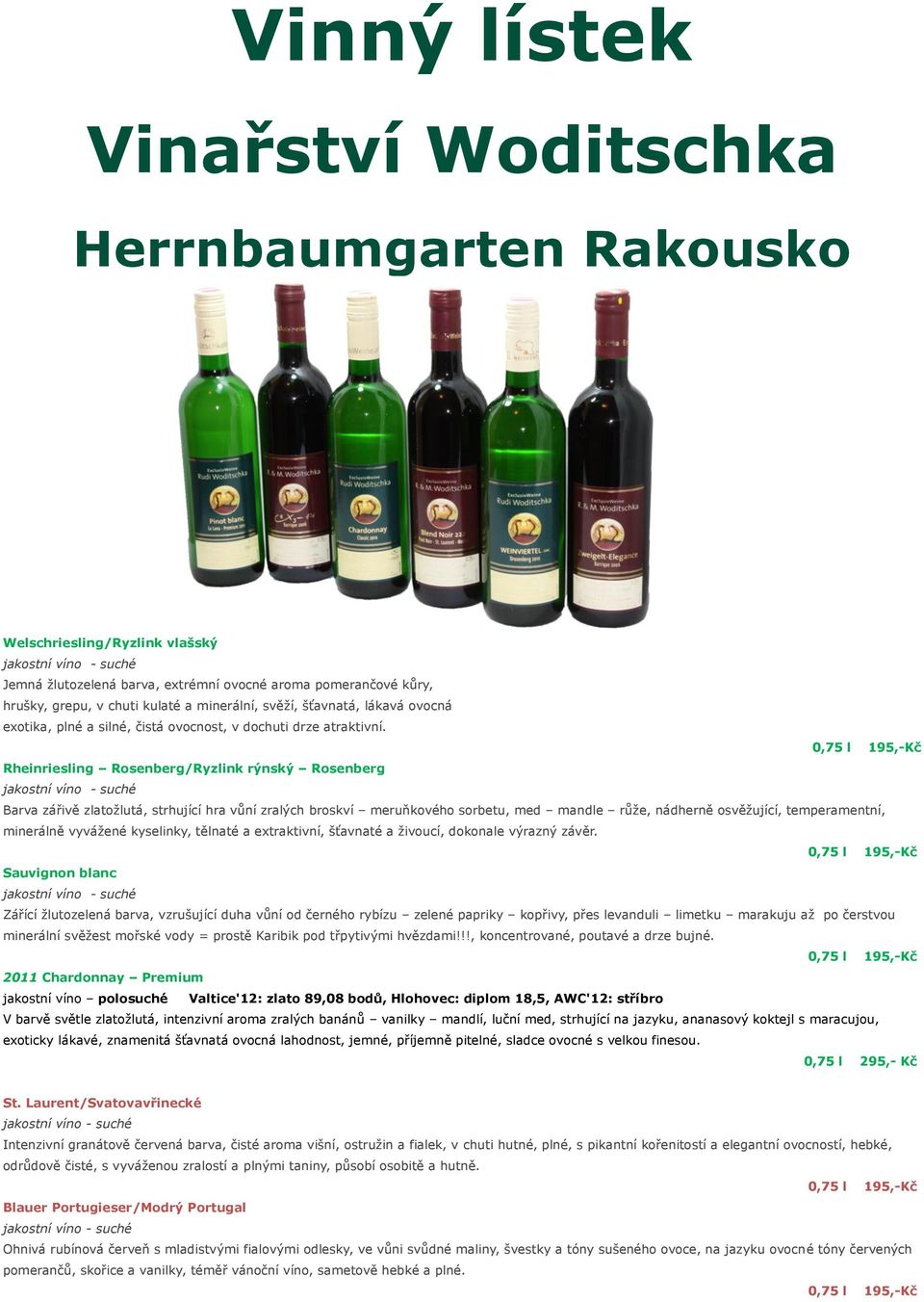 0,75 l 195,-Kč Rheinriesling Rosenberg/Ryzlink rýnský Rosenberg jakostní víno - suché Barva zářivě zlatožlutá, strhující hra vůní zralých broskví meruňkového sorbetu, med mandle růže, nádherně