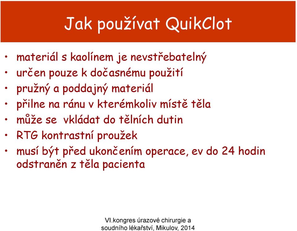 kterémkoliv místě těla může se vkládat do tělních dutin RTG kontrastní