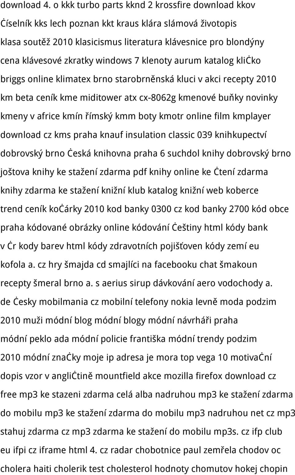 windows 7 klenoty aurum katalog kličko briggs online klimatex brno starobrněnská kluci v akci recepty 2010 km beta ceník kme miditower atx cx-8062g kmenové buňky novinky kmeny v africe kmín římský