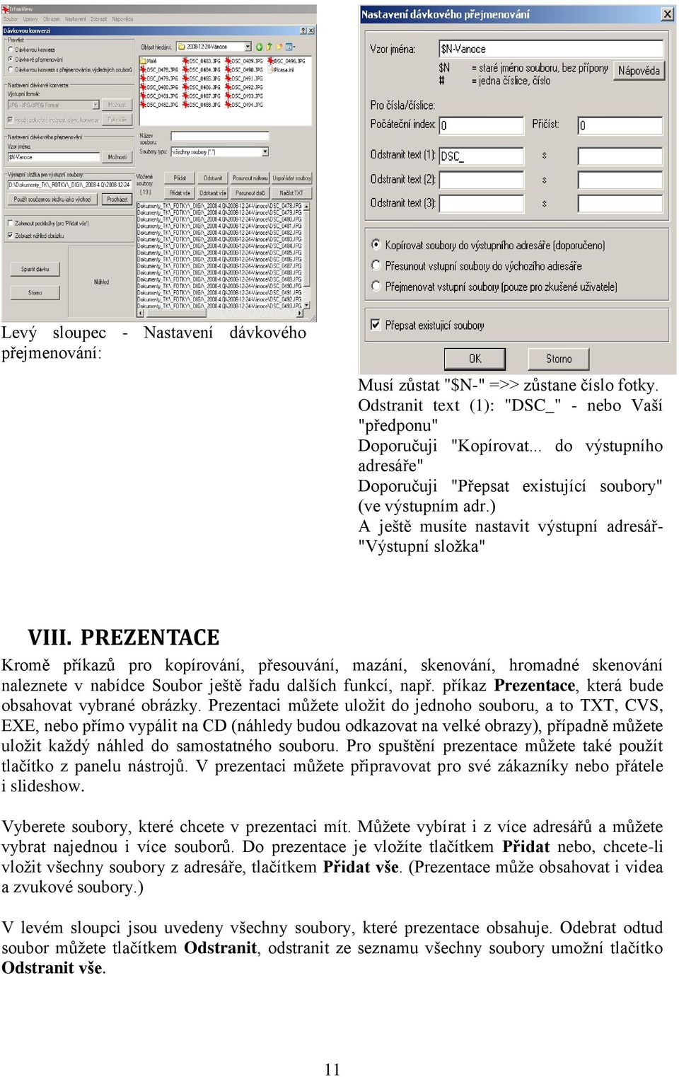 PREZENTACE Kromě příkazů pro kopírování, přesouvání, mazání, skenování, hromadné skenování naleznete v nabídce Soubor ještě řadu dalších funkcí, např.