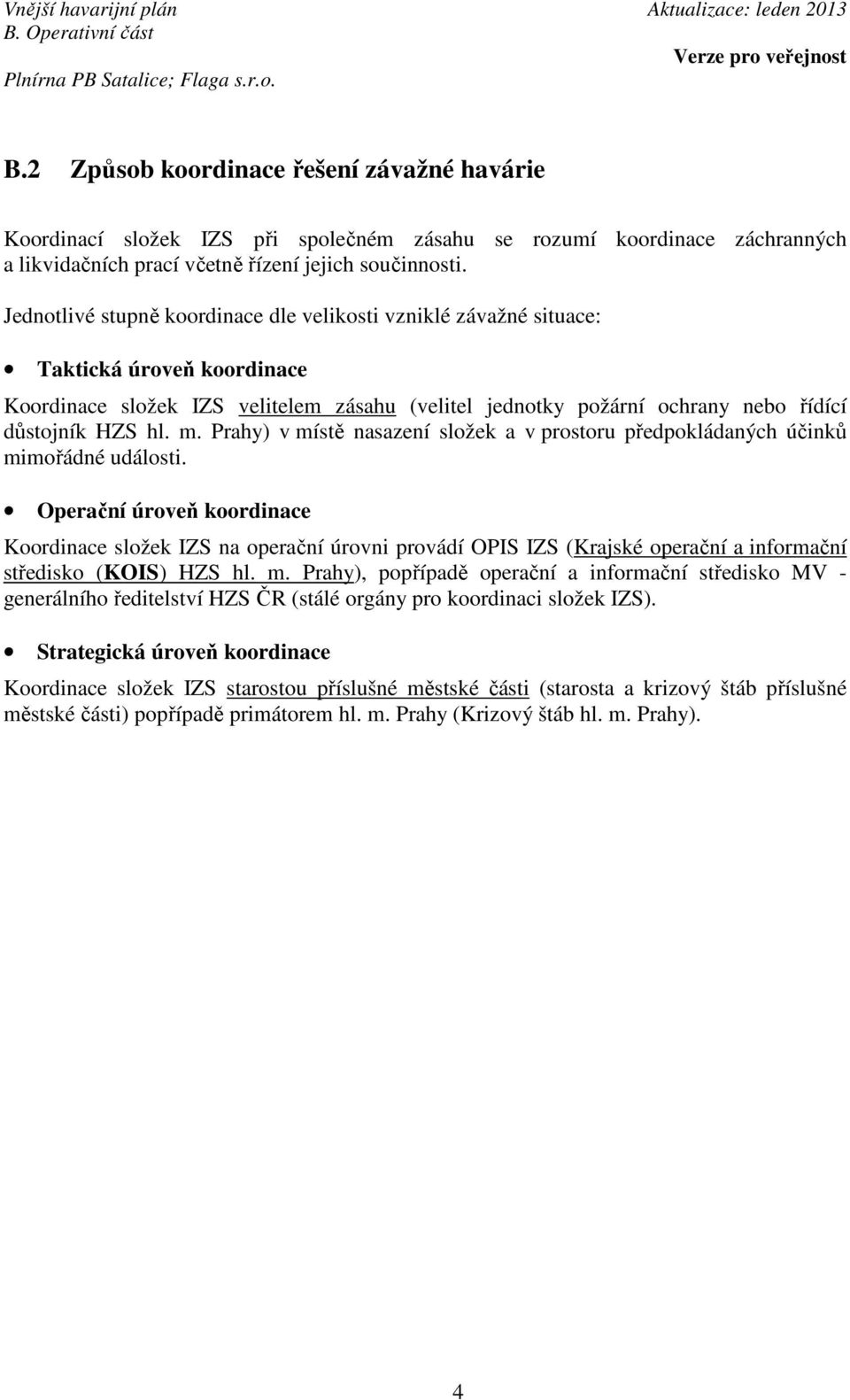 Prahy) v místě nasazení složek a v prostoru předpokládaných účinků mimořádné události.