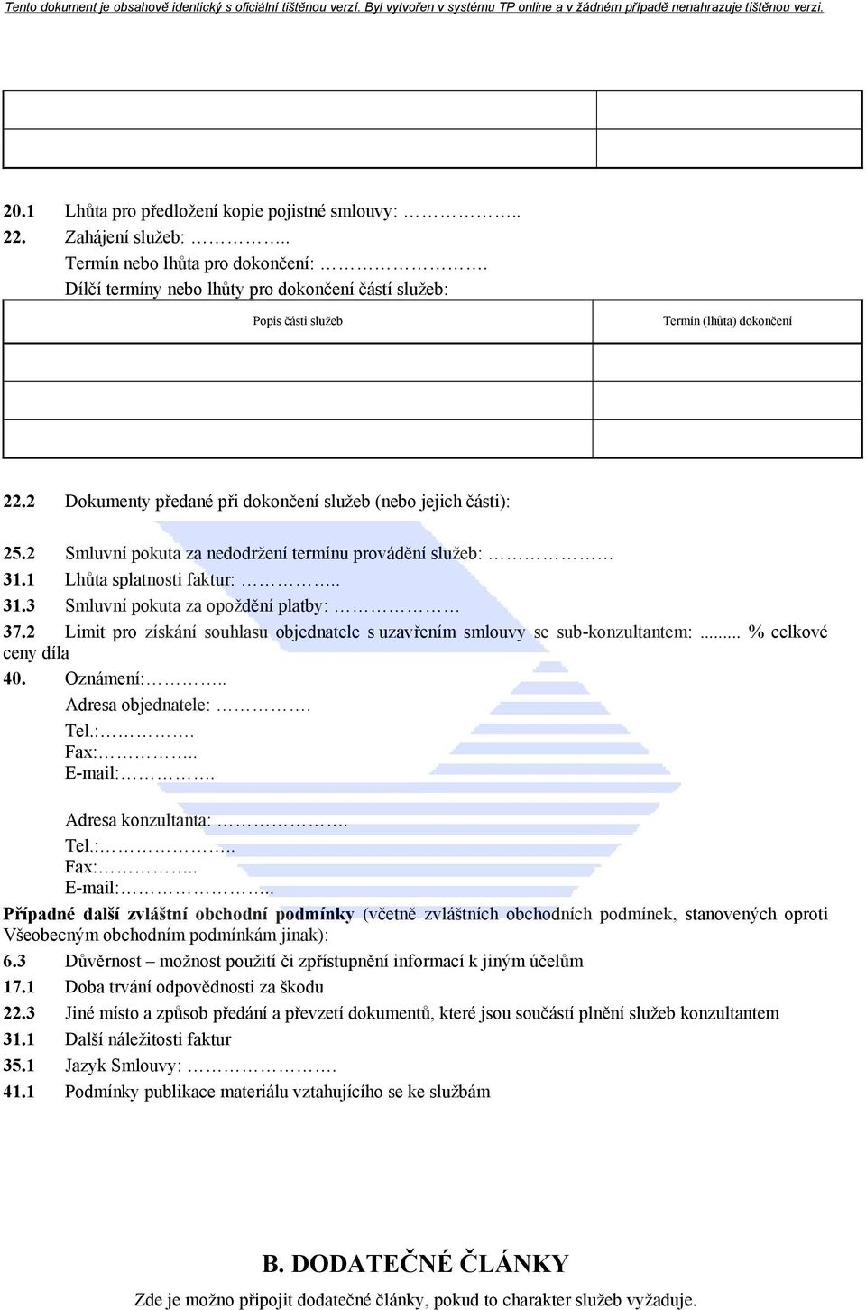 2 Smluvní pokuta za nedodržení termínu provádění služeb: 31.1 Lhůta splatnosti faktur:.. 31.3 Smluvní pokuta za opoždění platby: 37.