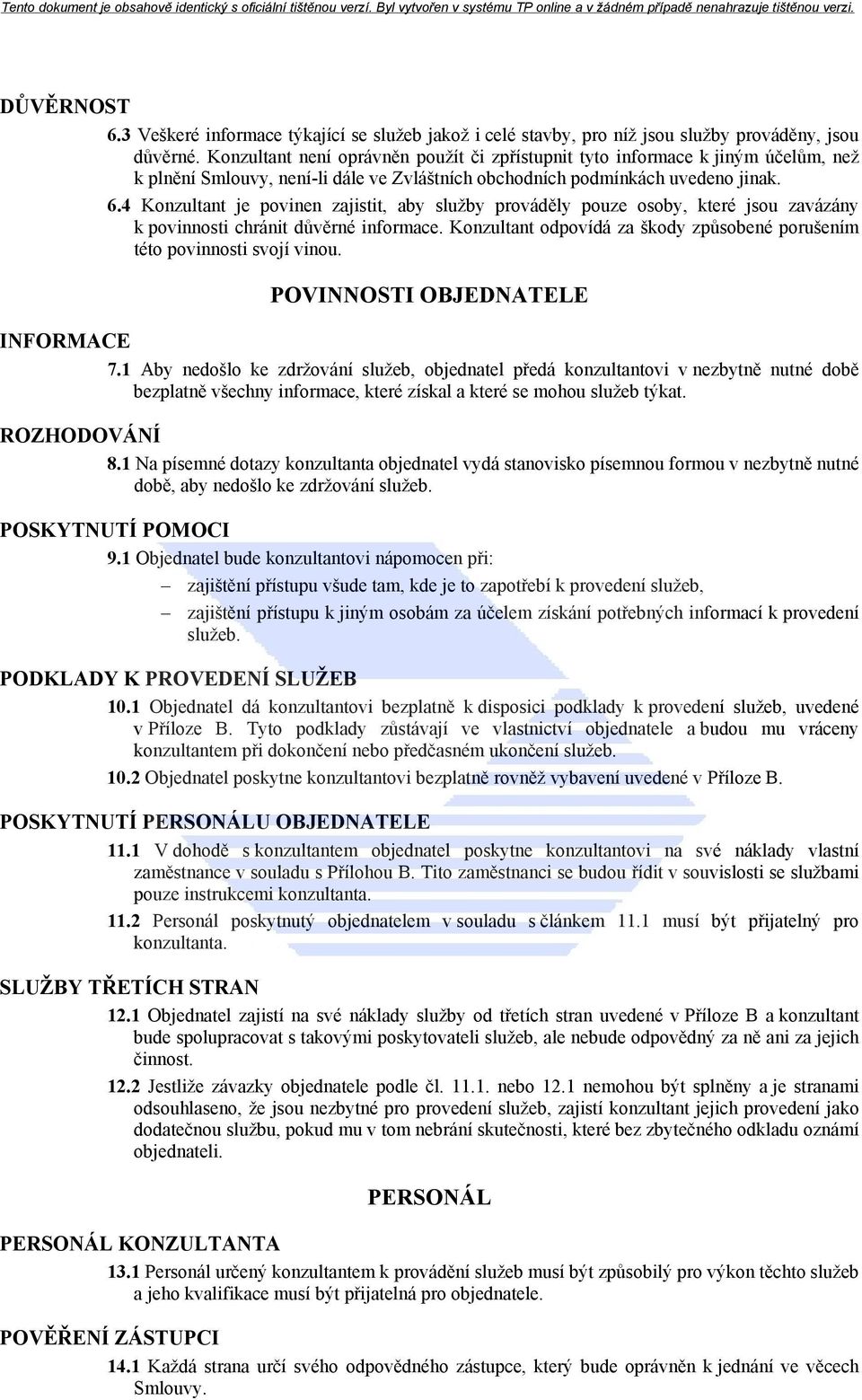 4 Konzultant je povinen zajistit, aby služby prováděly pouze osoby, které jsou zavázány k povinnosti chránit důvěrné informace.