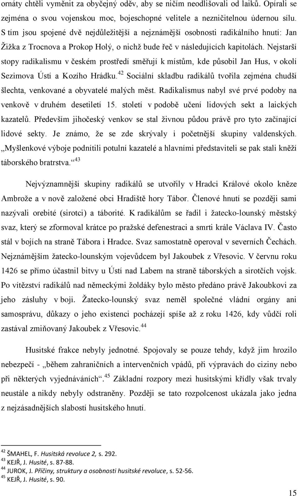 Nejstarší stopy radikalismu v českém prostředí směřují k místům, kde působil Jan Hus, v okolí Sezimova Ústí a Kozího Hrádku.