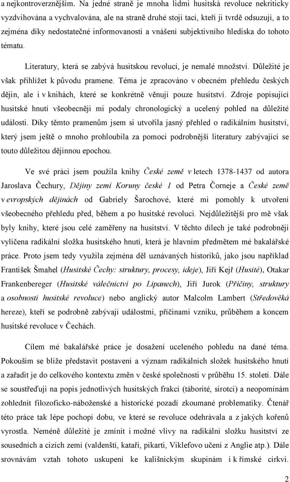 vnášení subjektivního hlediska do tohoto tématu. Literatury, která se zabývá husitskou revolucí, je nemalé množství. Důležité je však přihlížet k původu pramene.