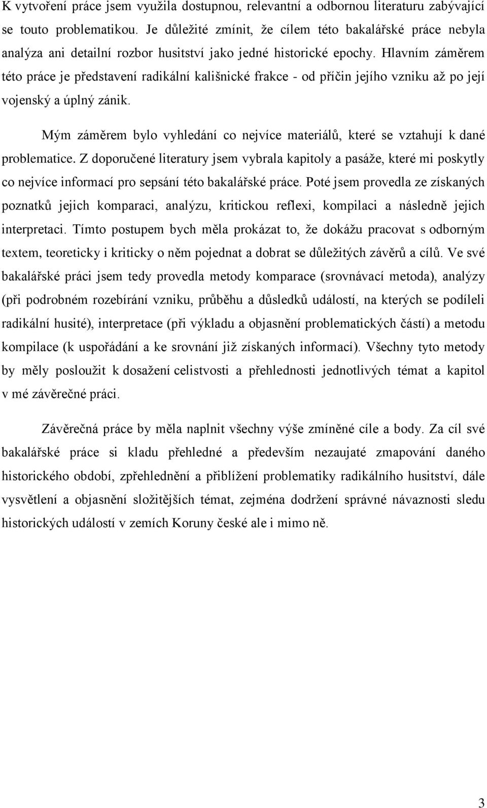 Hlavním záměrem této práce je představení radikální kališnické frakce - od příčin jejího vzniku až po její vojenský a úplný zánik.