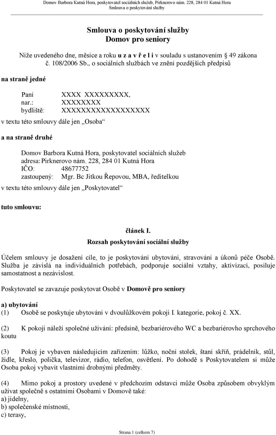 228, 284 01 Kutná Hora IČO: 48677752 zastoupený: Mgr. Bc Jitkou Řepovou, MBA, ředitelkou v textu této smlouvy dále jen Poskytovatel tuto smlouvu: článek I.