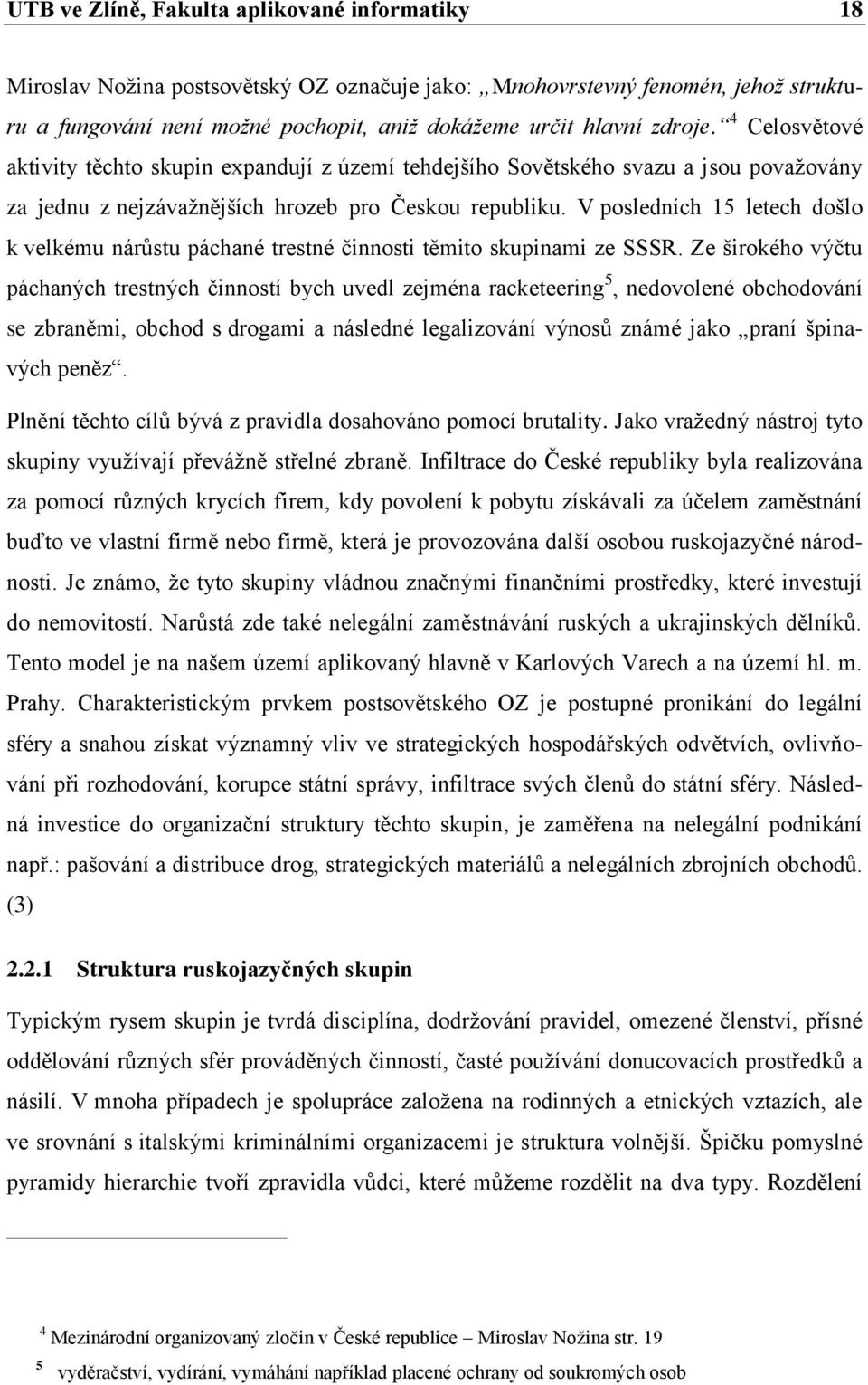 V posledních 15 letech došlo k velkému nárůstu páchané trestné činnosti těmito skupinami ze SSSR.