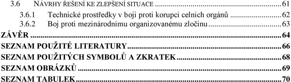 .. 64 SEZNAM POUŢITÉ LITERATURY... 66 SEZNAM POUŢITÝCH SYMBOLŮ A ZKRATEK.