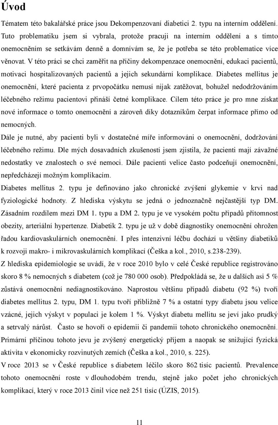 V této práci se chci zaměřit na příčiny dekompenzace onemocnění, edukaci pacientů, motivaci hospitalizovaných pacientů a jejich sekundární komplikace.