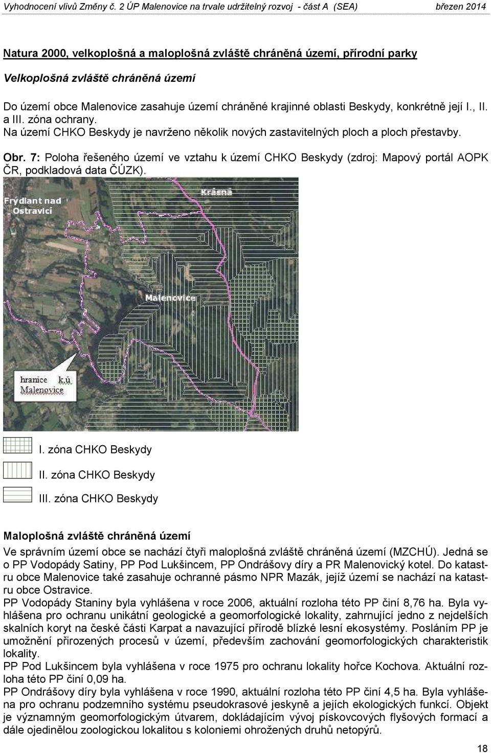 7: Poloha řešeného území ve vztahu k území CHKO Beskydy (zdroj: Mapový portál AOPK ČR, podkladová data ČÚZK). I. zóna CHKO Beskydy II. zóna CHKO Beskydy III.