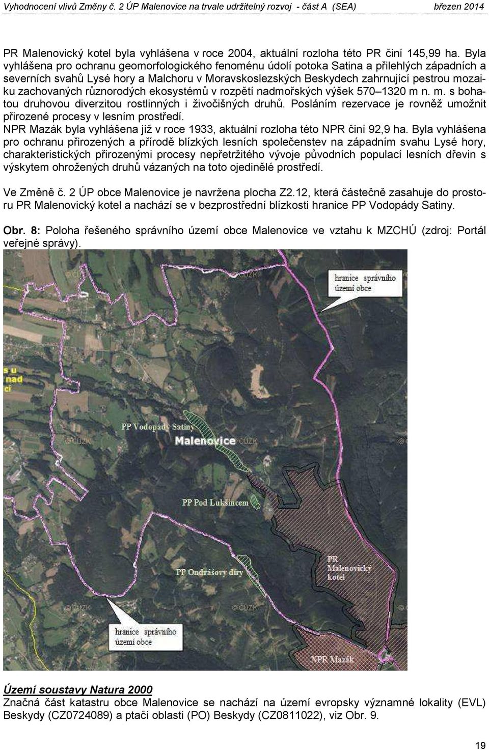 zachovaných různorodých ekosystémů v rozpětí nadmořských výšek 570 1320 m n. m. s bohatou druhovou diverzitou rostlinných i živočišných druhů.