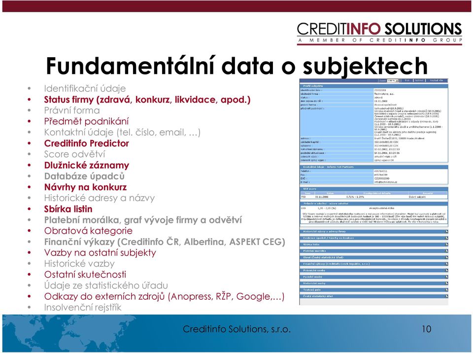 morálka, graf vývoje firmy a odvětví Obratová kategorie Finanční výkazy (Creditinfo ČR, Albertina, ASPEKT CEG) Vazby na ostatní subjekty Historické vazby
