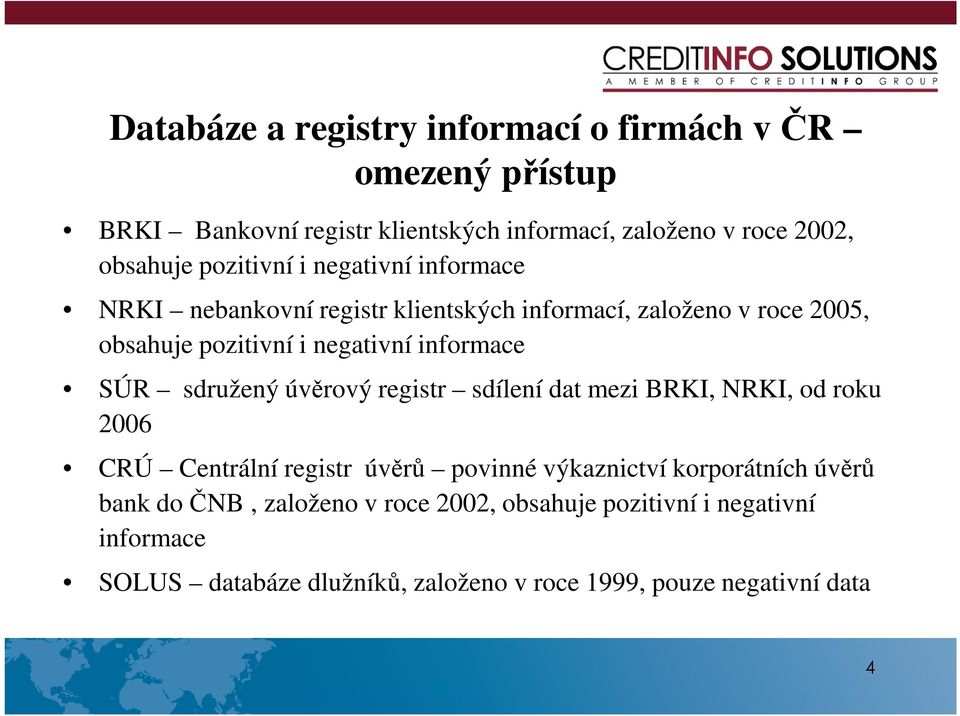 informace SÚR sdružený úvěrový registr sdílení dat mezi BRKI, NRKI, od roku 2006 CRÚ Centrální registr úvěrů povinné výkaznictví