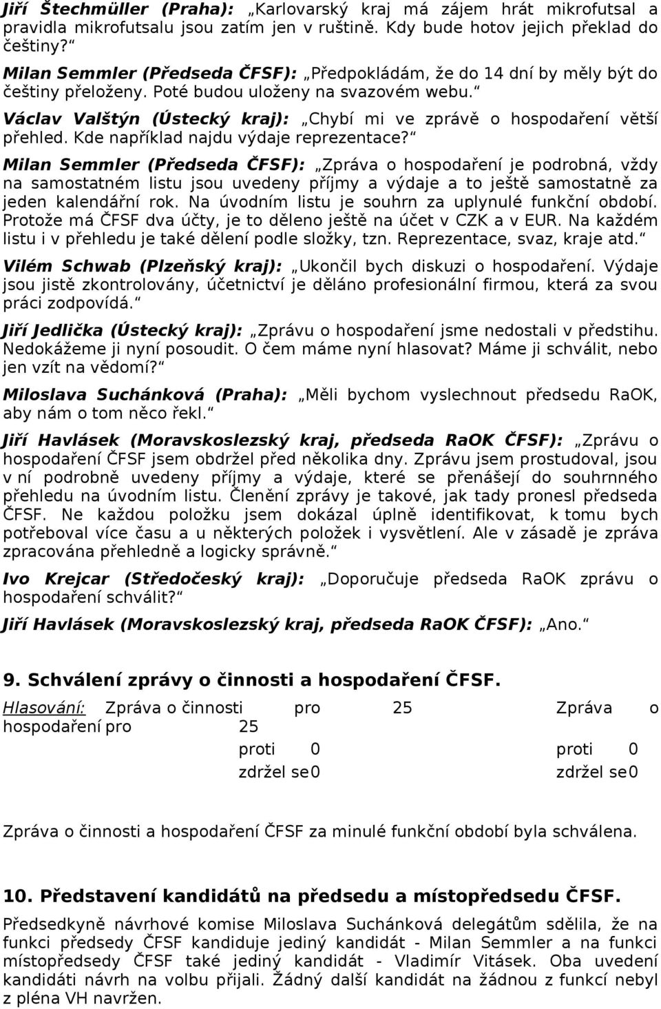 Václav Valštýn (Ústecký kraj): Chybí mi ve zprávě o hospodaření větší přehled. Kde například najdu výdaje reprezentace?