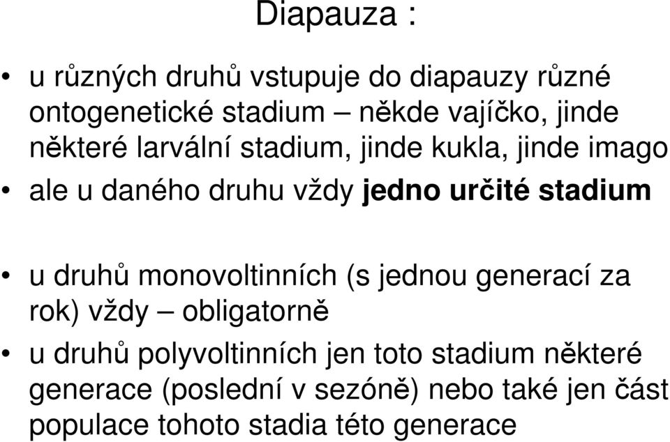 druhů monovoltinních (s jednou generací za rok) vždy obligatorně u druhů polyvoltinních jen toto