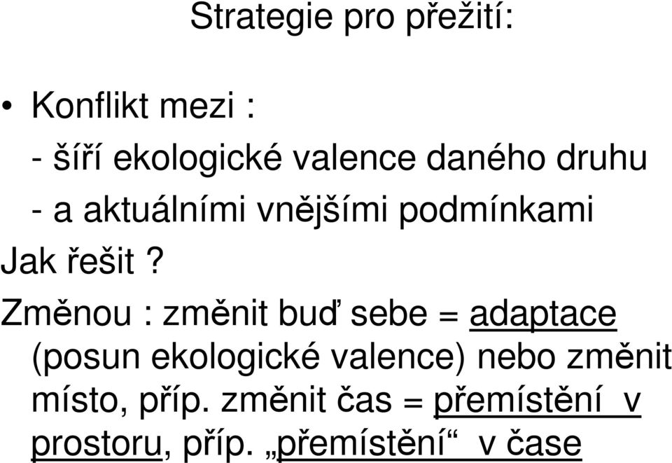 Změnou : změnit buď sebe = adaptace (posun ekologické valence) nebo