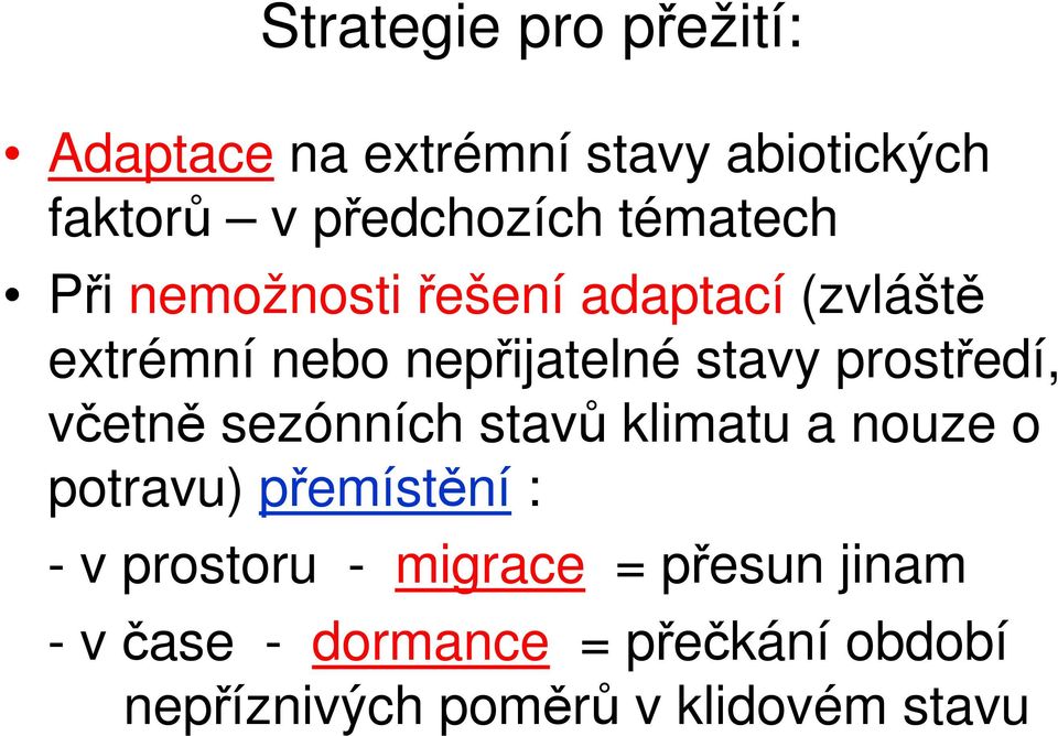 prostředí, včetně sezónních stavů klimatu a nouze o potravu) přemístění : - v prostoru