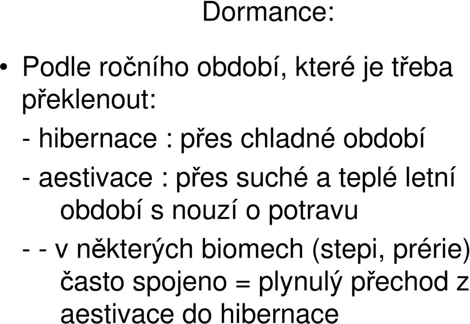 teplé letní období s nouzí o potravu - - v některých biomech